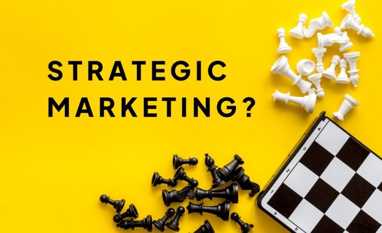 Strategic marketing - definition, benefits and examples