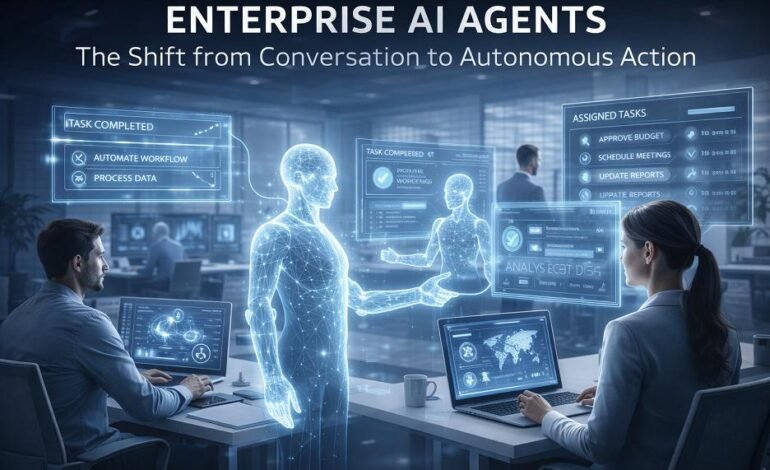 Enterprise AI Agents - The Shift from Conversation to Autonomous Action